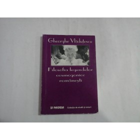     Filosofia  legendelor  cosmogonice  romanesti  -  Gheorghe  VLADUTESCU  -   Bucuresti Paideia, 1998